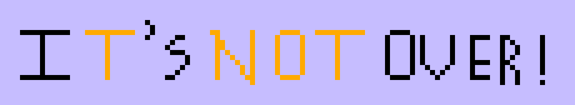 [05b0c1] IT'S NOT OVER!