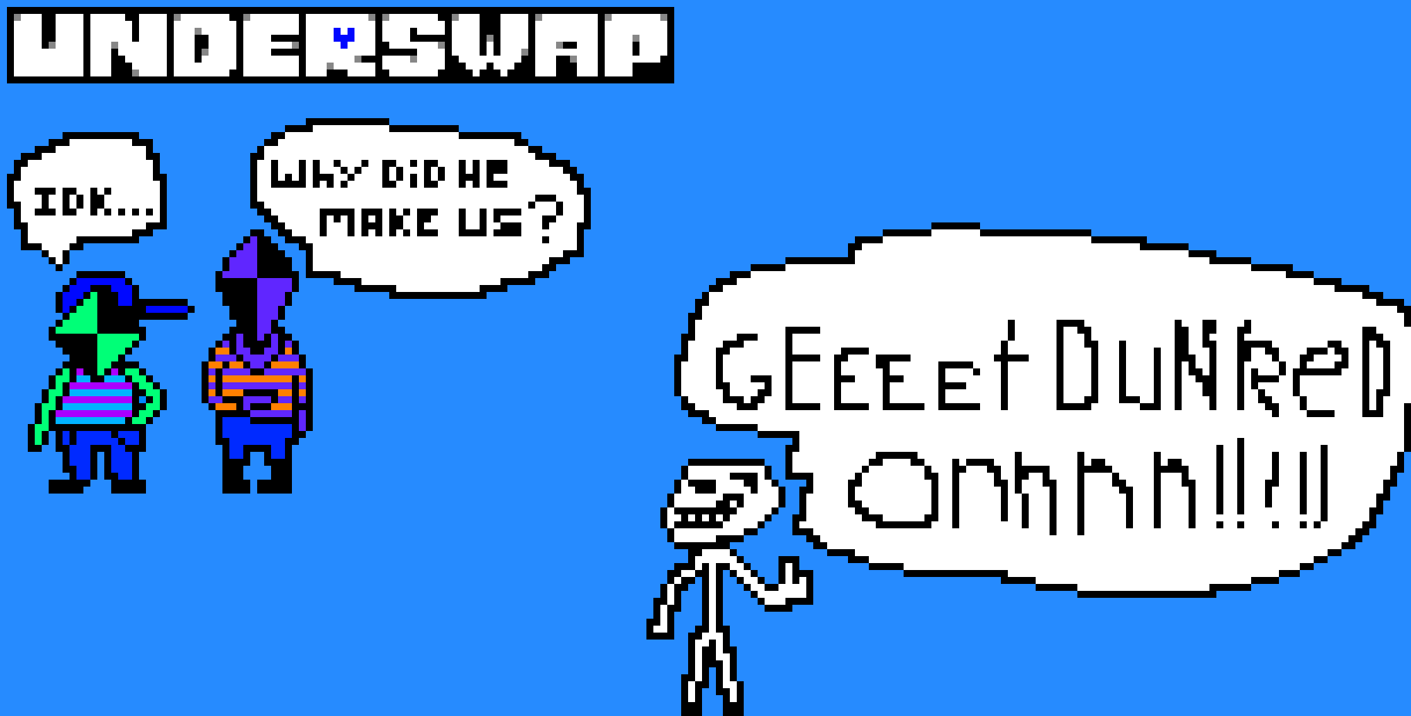 [9664c4] UnderSwap IDK their names...GET DUNKED ON FOOL!