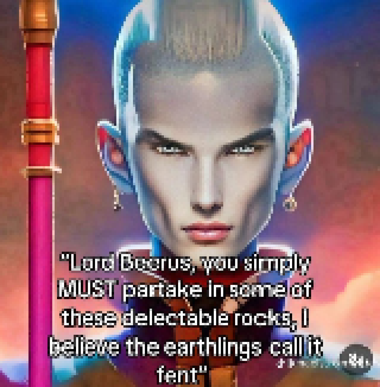 [9757ca] Lord Peejayrus you simply MUST partake in some of these delectable rocks, I believe the earthlings call it fent