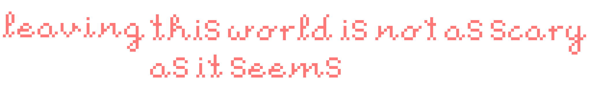 [9664c4] leaving this world is not as scary as it seems