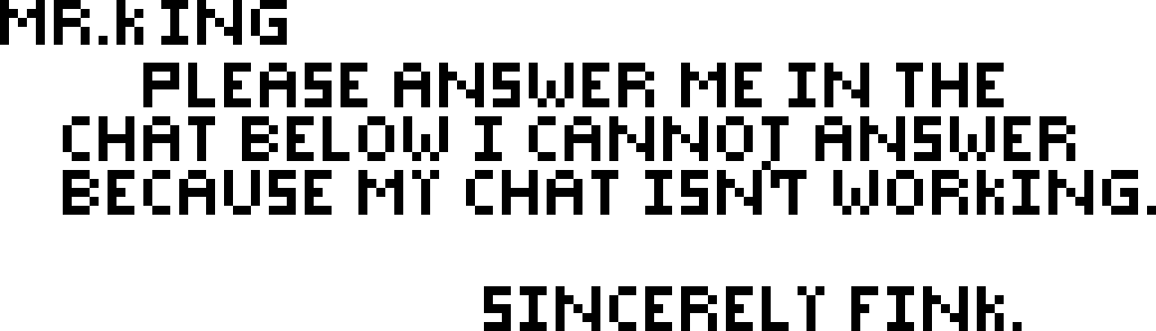[faebaf] Mr.king Please answer me in the chat below I will not be able to answer because my chat isn't working Sincerely Fink