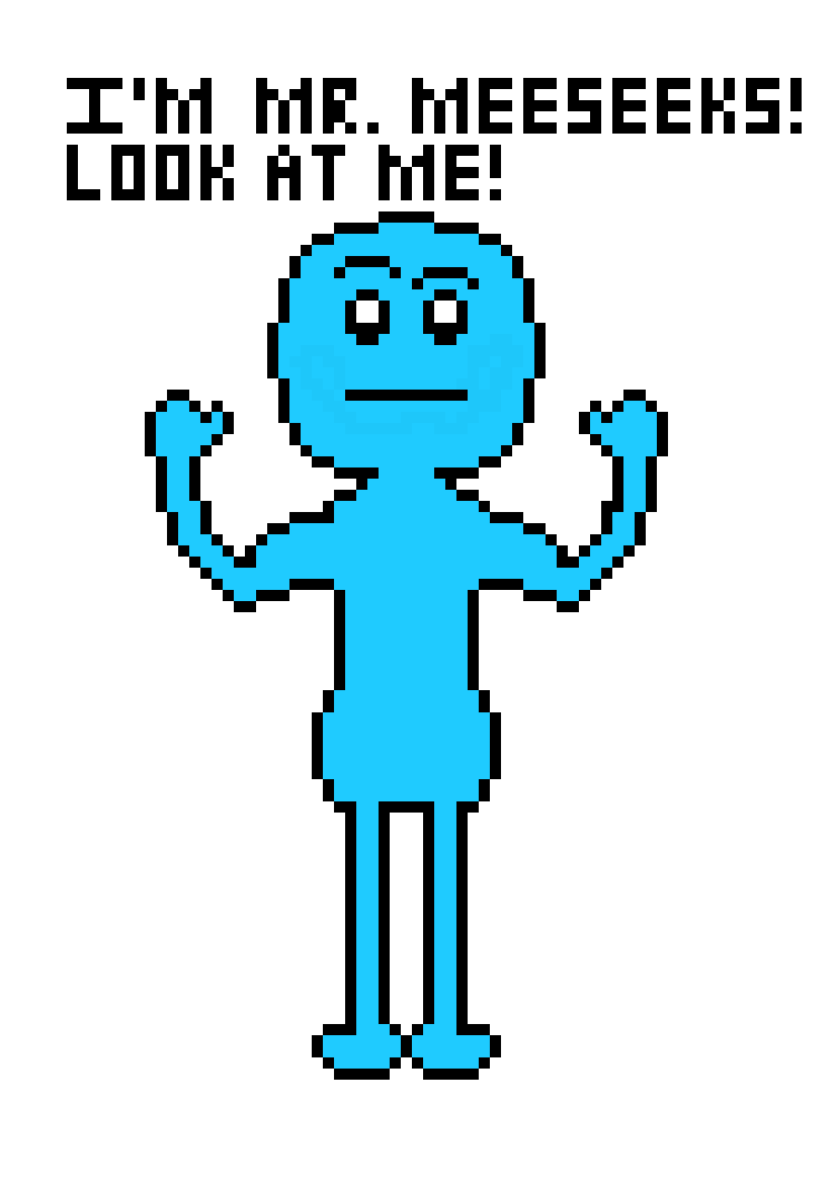 [1cc69e] I`m Mr. Meeseeks! I might have to make adjustments, but here it is! I recommend viewing it in 100% Zoom.