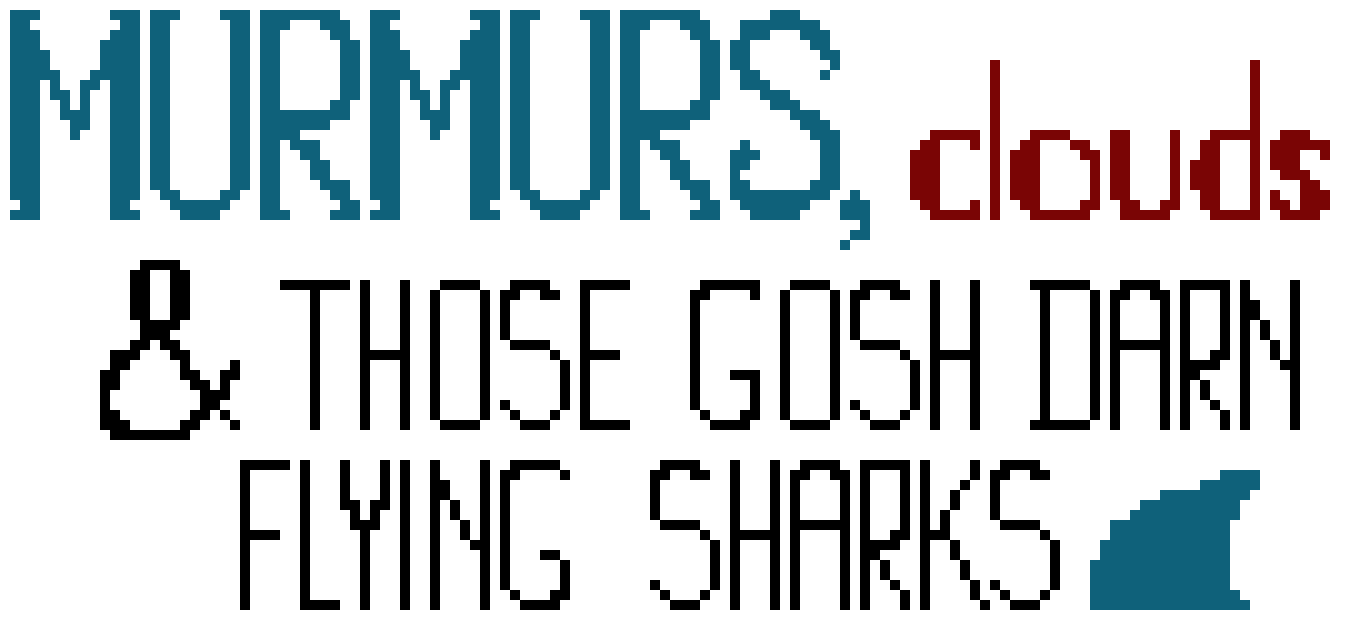 [656c2f] Murmurs, clouds, and those gosh darn flying sharks