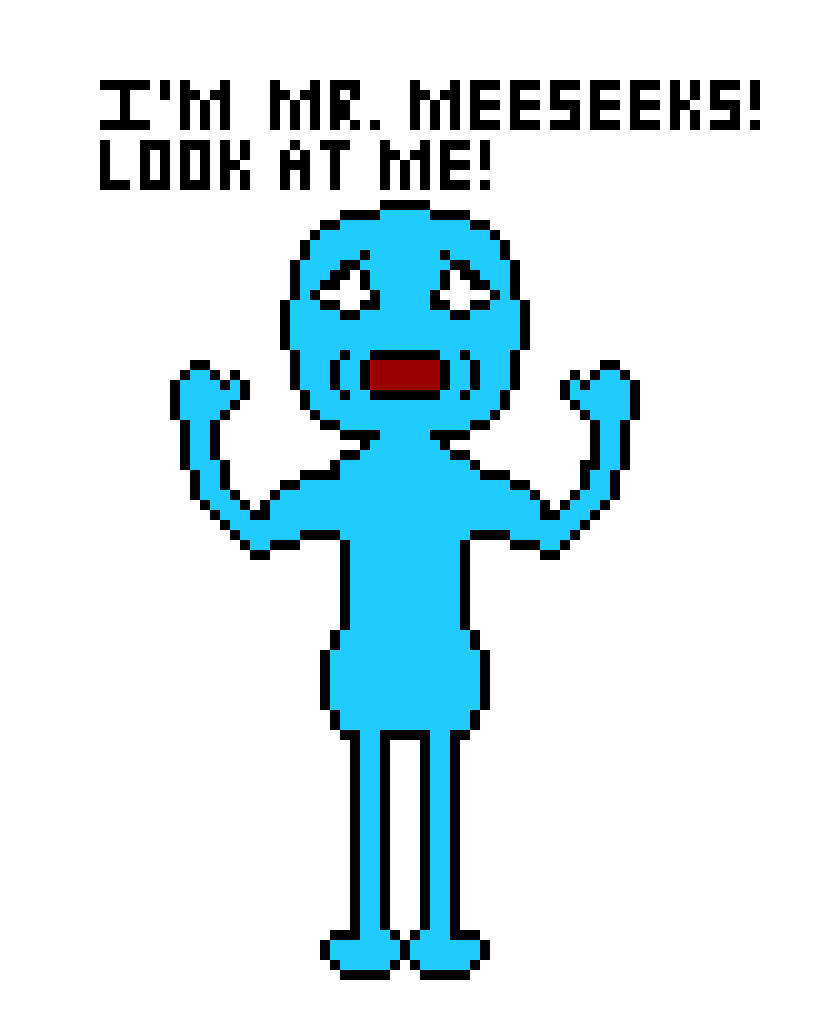 [1cc69e] I`m Mr. Meeseeks! I`m a new person! I have another profile but I`d rather not state that now...