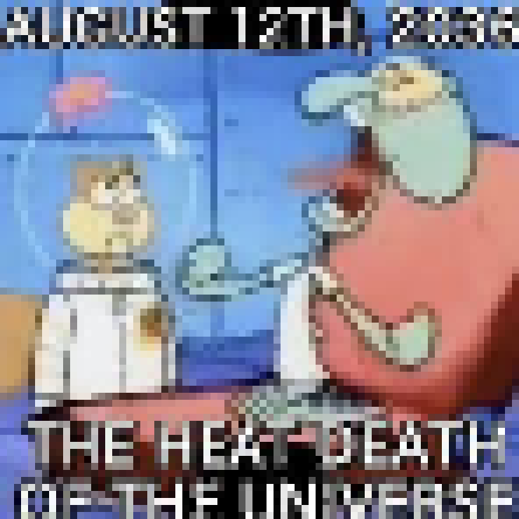 [4188df] AUGUST 12 2036 THE HEAT DEATH OF THE UNIVERSE 