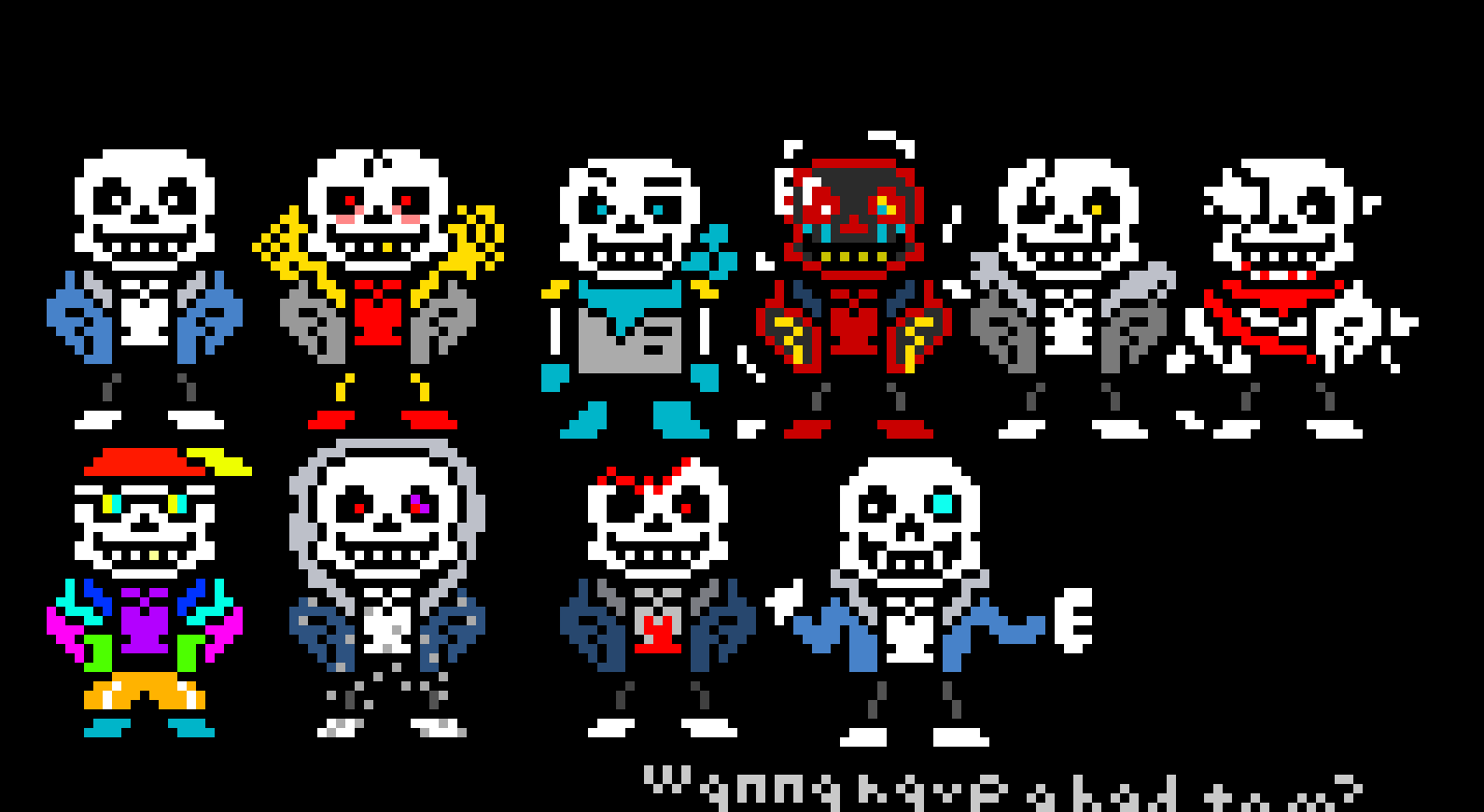 sans, fell sans, blueberry,error sans,echo sans,aftertale sans,fresh sans,dust sans,horror sans and sanesss