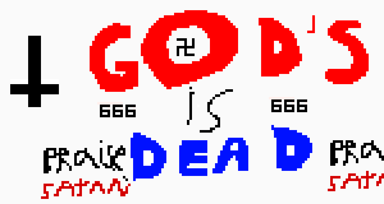 GOD'S IS DEAD!!!! 666 666 666 666 666 666 666 666 666
